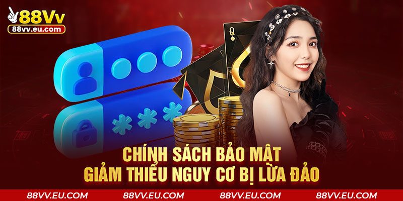 Chính sách bảo mật 88VV giảm thiểu nguy cơ bị lừa đảo