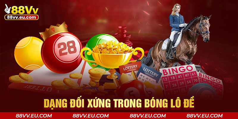 Dạng đối xứng trong bóng lô đề 88VV