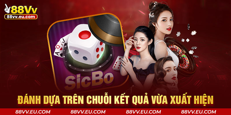 Đánh dựa trên chuỗi kết quả vừa xuất hiện Đánh dựa trên chuỗi kết quả vừa xuất hiện tại 88VV