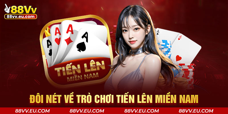 Đôi nét về trò chơi Tiến Lên Miền Nam 88VV