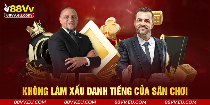 Không làm xấu danh tiếng của sân chơi Không làm xấu danh tiếng của sân chơi 88VV