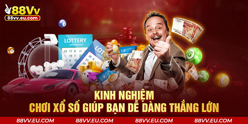 Kinh nghiệm chơi xổ số giúp bạn dễ dàng thắng lớn Kinh nghiệm chơi xổ số 88VV giúp bạn dễ dàng thắng lớn