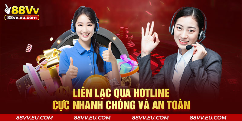 Liên lạc qua hotline cực nhanh chóng và an toàn Liên lạc qua hotline 88VV cực nhanh chóng và an toàn