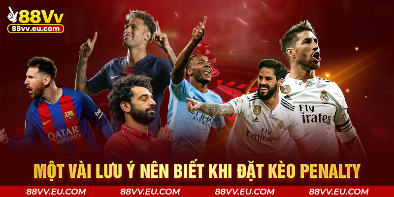 Một vài lưu ý nên biết khi đặt kèo penalty tại 88VV