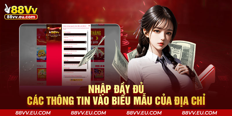 Nhập đầy đủ các thông tin vào biểu mẫu của địa chỉ Nhập đầy đủ các thông tin vào biểu mẫu của địa chỉ tại 88VV