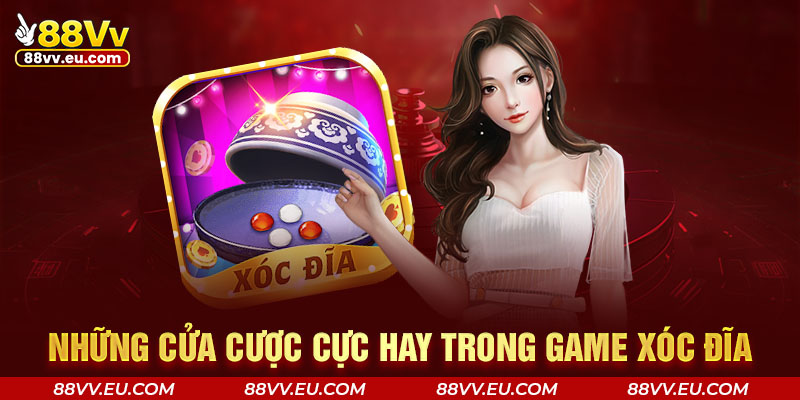Những cửa cược cực hay trong game xóc đĩa 88VV