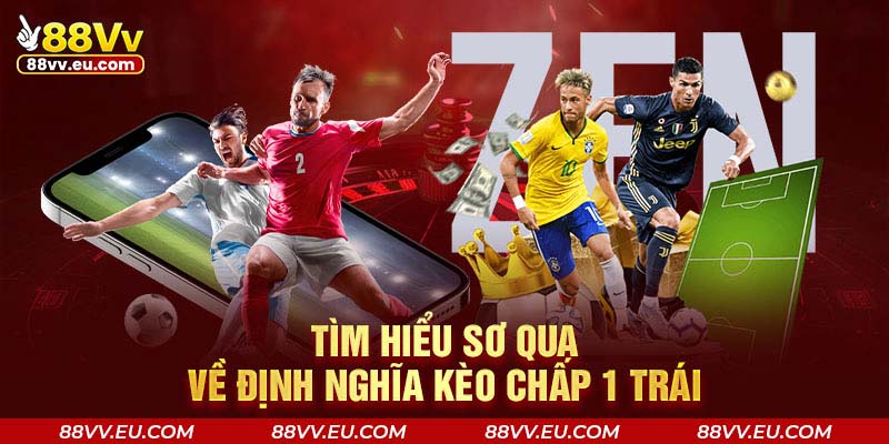Tìm hiểu sơ qua về định nghĩa kèo chấp 1 trái 88VV