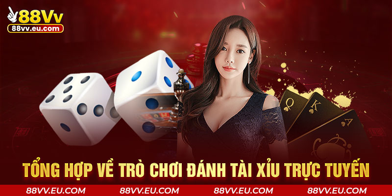 Tổng hợp về trò chơi đánh Tài Xỉu trực tuyến Tổng hợp về trò chơi đánh Tài Xỉu trực tuyến tại 88VV