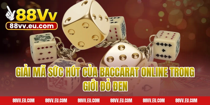 Giải Mã Sức Hút Của Baccarat Online 88VV Trong Giới Đỏ Đen